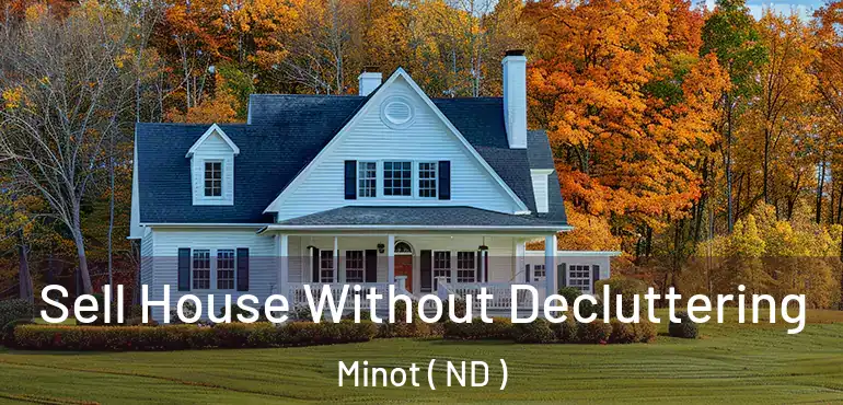  Sell House Without Decluttering Minot ( ND )