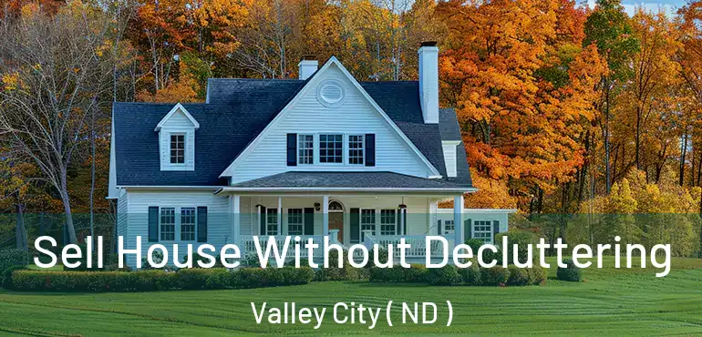  Sell House Without Decluttering Valley City ( ND )