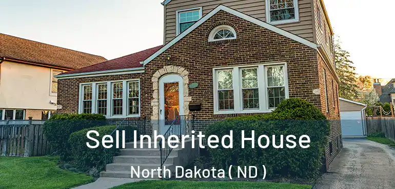  Sell Inherited House North Dakota ( ND )