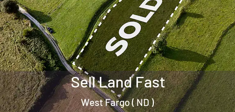 Sell Land Fast West Fargo ( ND )
