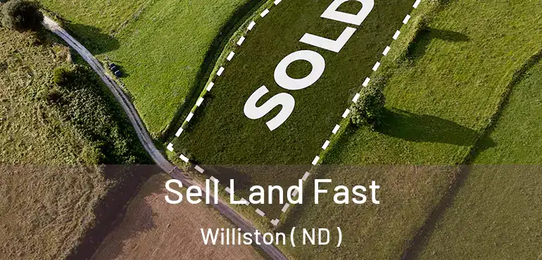  Sell Land Fast Williston ( ND )