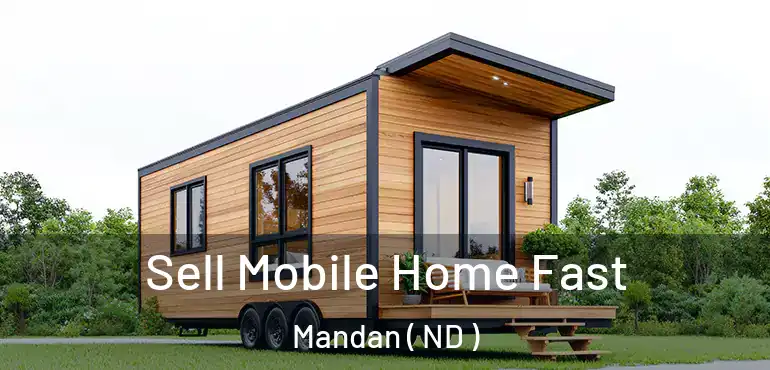  Sell Mobile Home Fast Mandan ( ND )