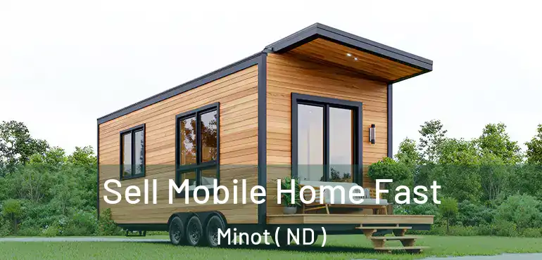  Sell Mobile Home Fast Minot ( ND )