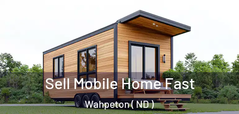  Sell Mobile Home Fast Wahpeton ( ND )
