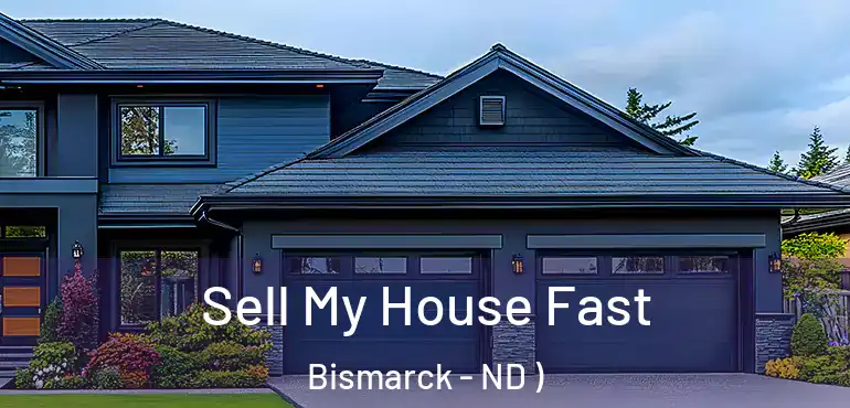 Sell My House Fast Bismarck - ND )