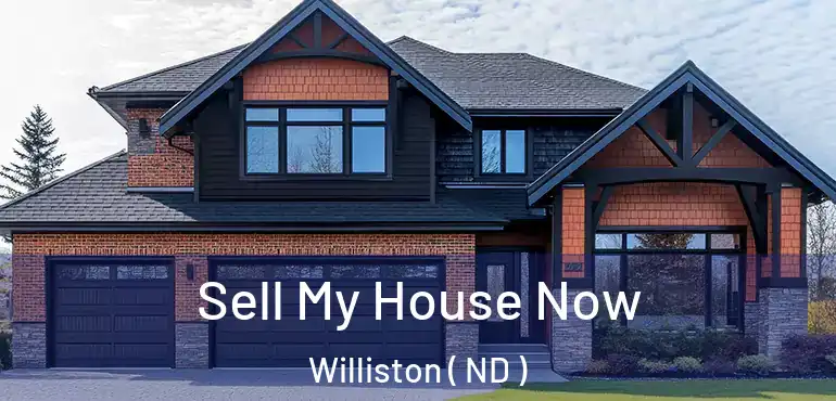  Sell My House Now Williston ( ND )
