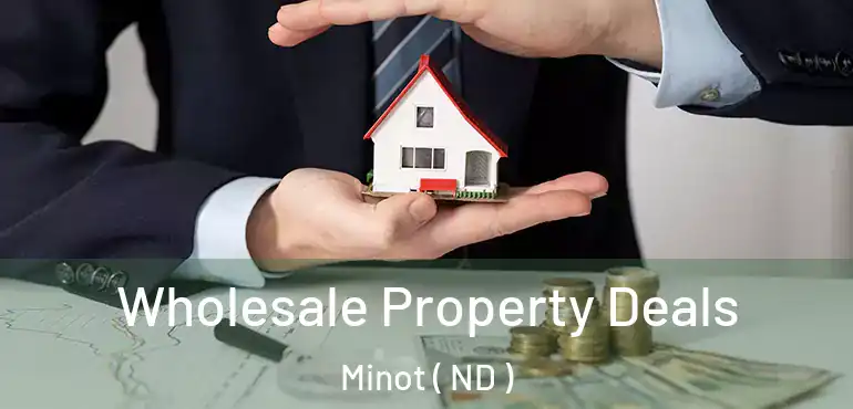  Wholesale Property Deals Minot ( ND )