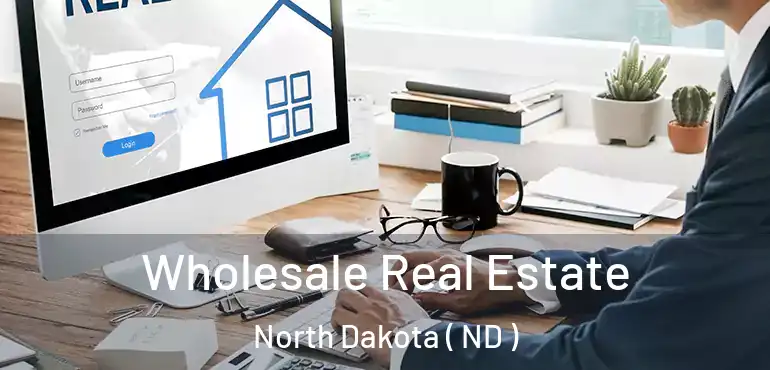  Wholesale Real Estate North Dakota ( ND )