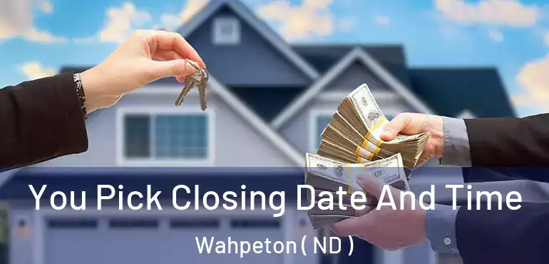  You Pick Closing Date And Time Wahpeton ( ND )